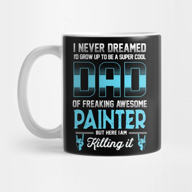 Super Cool Dad -Freaking awesome Painter by jonetressie